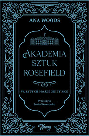 Wszystkie nasze obietnice. Akademia Sztuk Rosefield. Tom 2