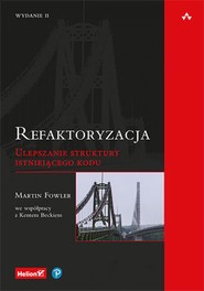 Refaktoryzacja. Ulepszanie struktury istniejącego kodu. Wydanie II