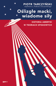 Oślizgłe macki, wiadome siły. Historia Ameryki w teoriach spiskowych