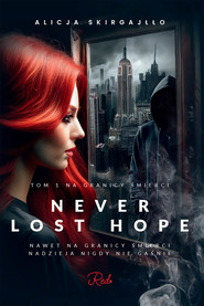 Never Lost Hope. Tom 1. Na granicy śmierci