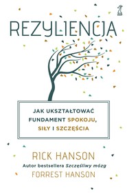 Rezyliencja. Jak ukształtować fundament spokoju, siły i szczęścia