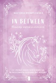 In Between. Pomiędzy sercem a rozumem