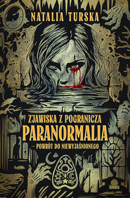 Zjawiska z pogranicza Paranormalia - powrót do niewyjaśnionego
