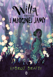 Willa, dziewczyna z Mrocznej Jamy. Tom 2