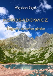 Korosadowicz. Biografia do końca górska