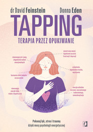 Tapping. Terapia przez opukiwanie. Pokonaj lęk, stres i traumę dzięki mocy psychologii energetycznej