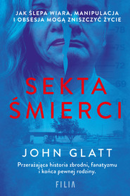 Sekta śmierci. Jak ślepa wiara, manipulacja i obsesja mogą zniszczyć życie