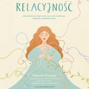 Relacyjność. Jak sprawić, by więzi z tym, co w nas i wokół nas, wspierały szczęśliwe życie