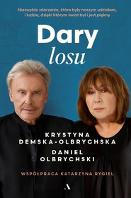 Dary losu. Niezwykłe zdarzenia, które były naszym udziałem, i ludzie, dzięki którym świat był i jest piękny