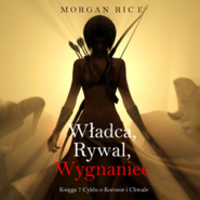 Władca, Rywal, Wygnaniec. O Koronie i Chwale. Tom 7