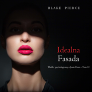 Idealna fasada. Thriller psychologiczny o Jessie Hunt.Tom 12