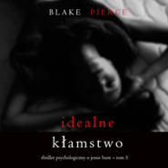 Idealne kłamstwo. Thriller psychologiczny o Jessie Hunt.Tom 5