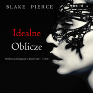 Idealne oblicze. Thriller psychologiczny o Jessie Hunt.Tom 6