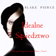 Idealne sąsiedztwo. Thriller psychologiczny o Jessie Hunt.Tom 9