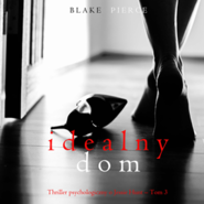 Idealny dom. Thriller psychologiczny o Jessie Hunt.Tom 3