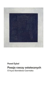 Poezja rzeczy ostatecznych O liryce Stanisława Czerniaka
