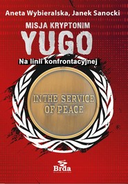 Misja kryptonim Yugo. Na linii konfrontacyjnej