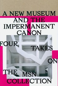 A new museum and the impermanent canon. Four takes on the MSN collection