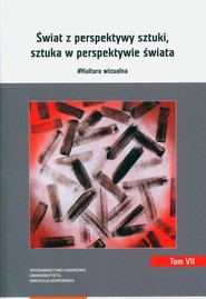 Świat z perspektywy sztuki, sztuka w perspektywie świata.  #Kultura wizualna. Tom 7
