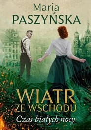 Wiatr ze Wschodu Tom 1 Czas białych nocy
