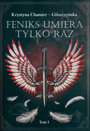 Feniks umiera tylko raz Tom 1