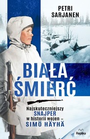 Biała Śmierć Najskuteczniejszy snajper w historii wojen – Simö Häyhä