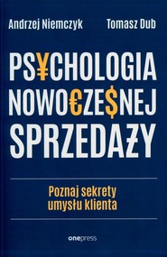 Psychologia nowoczesnej sprzedaży Poznaj sekrety umysłu klienta