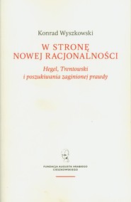 W stronę nowej racjonalności. Hegel, Trentowski i poszukiwania zaginionej prawdy