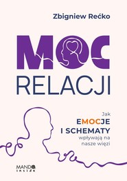Moc relacji Jak emocje i schematy wpływają na nasze więzi