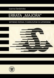 Errata „Majora” Wywiad rzeka z Dariuszem Olszewskim – oficerem kadrowym Solidarności Walczącej