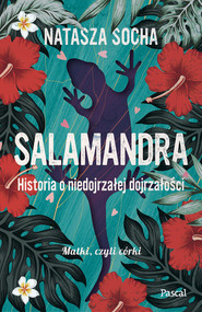 Salamandra. Historia o niedojrzałej dojrzałości Wielkie Litery Wielkie Litery