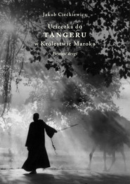 Ucieczka do Tangeru. W Królestwie Maroka. Powieść drogi