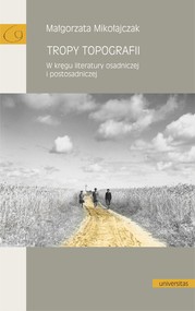 Tropy topografii. W kręgu literatury osadniczej i postosadniczej