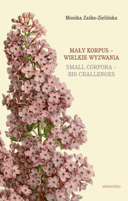 Mały korpus – wielkie wyzwania / Small corpora – big challenges