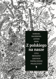 Z polskiego na nasze, czyli prywatny leksykon współczesnej polszczyzny