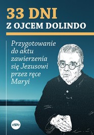 33 dni z ojcem Dolindo Przygotowanie do aktu zawierzenia się Jezusowi przez ręce Maryi