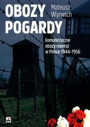 Obozy pogardy komunistyczne obozy represji w Polsce 1944-1956