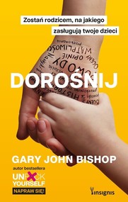 Dorośnij Zostań rodzicem, na jakiego zasługują twoje dzieci
