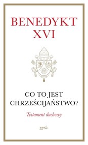 Co to jest chrześcijaństwo? Testament duchowy