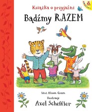 Bądźmy razem. Książka o przyjaźni