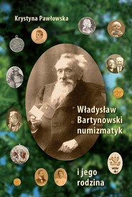 Władysław Bartynowski - numizmatyk i jego rodzina