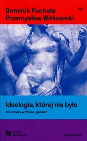 Ideologia, której nie było Kto straszy w Polsce "gender"