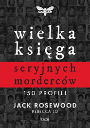 Wielka księga seryjnych morderców. 150 profili