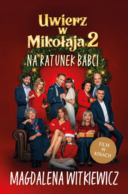 Uwierz w Mikołaja 2. Na ratunek babci.