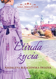 Etiuda życia. Saga Różany Jar, tom 3