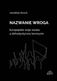 Nazwanie wroga. Europejskie wizje świata a dżihadystyczny terroryzm