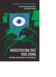 Niebezpieczna sieć. True crime. Zbrodnie, które zaczęły się w internecie