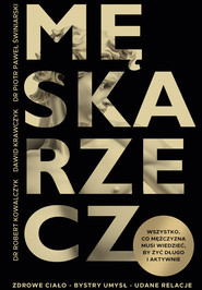 Męska rzecz. Wszystko, co mężczyzna musi wiedzieć, by żyć długo i aktywnie