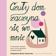 Czuły dom zaczyna się we mnie. O uzdrawianiu własnych traum i ran, by wychować szczęśliwe dziecko