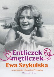 Entliczek, mętliczek. Ewa Szykulska w rozmowie z Karoliną Prewęcką